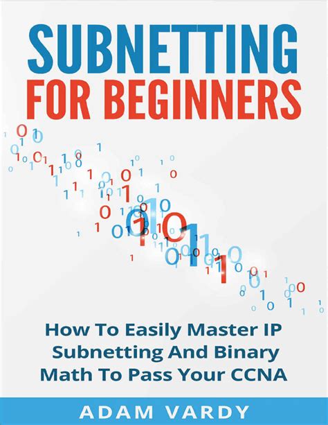 Download Subnetting For Beginners How To Easily Master Ip Subnetting And Binary Math To Pass Your Ccna Ccna Networking It Security Itsm 