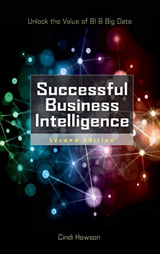 Download Successful Business Intelligence Second Edition Unlock The Value Of Bi Big Data 