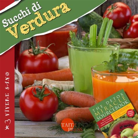 Download Succhi Di Verdura Ricette Gustose Informazioni Nutrizionali Approfondimenti Tecniche 