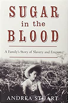 Download Sugar In The Blood A Familys Story Of Slavery And Empire A Family Memoir 