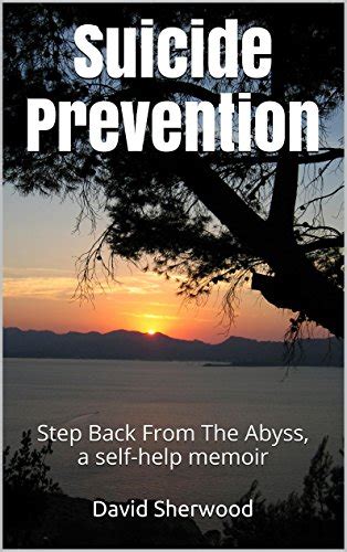 Read Online Suicide Prevention Step Back From The Abyss A Self Help Memoir 