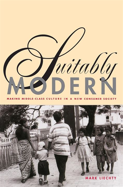 Suitably Modern Making Middle Class Culture In A New Consumer Society By Liechty Mark Published By Princeton University Press 2002 Paperback