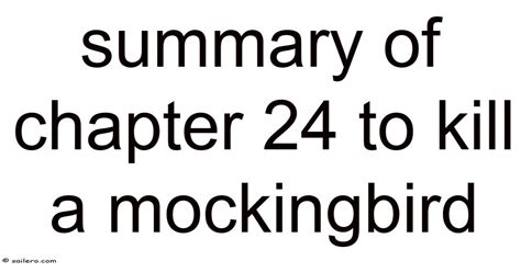 Summary Of Chapter 24 To Kill A Mockingbird