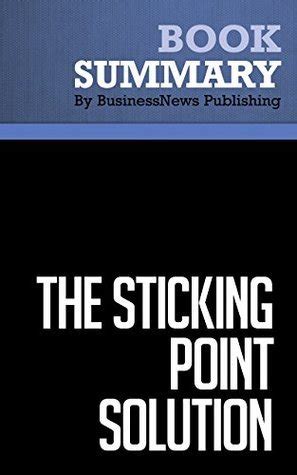 Summary The Sticking Point Solution Jay Abraham 9 Ways To Move Your Business From Stagnation To Stunning Growth In Tough Economic Times