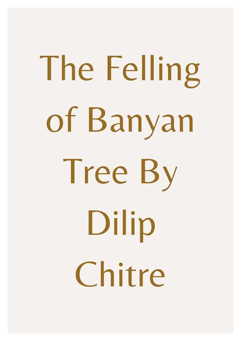 Read Summary Of The Poem The Felling Of The Banyan Tree By Dilip Chitre 