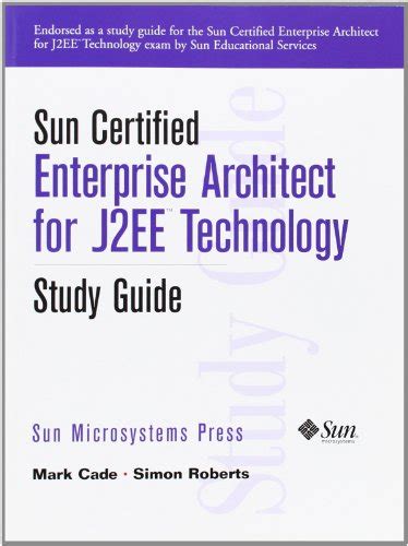 Read Online Sun Certified Enterprise Architect For J2Ee Technology Sun Certified Enterprise Architecture For J2Ee Technology Study Guide Study Guide 