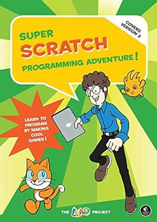 Full Download Super Scratch Programming Adventure Covers Version 2 Learn To Program By Making Cool Games Covers Version 2 