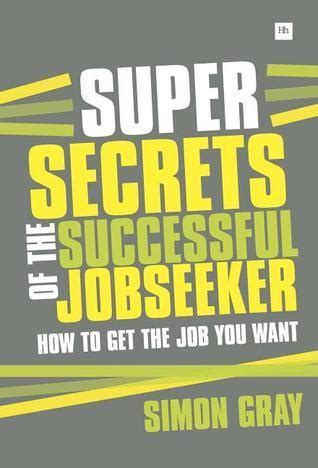 Read Super Secrets Of The Successful Jobseeker Everything You Need To Know About Finding A Job In Difficult Times 