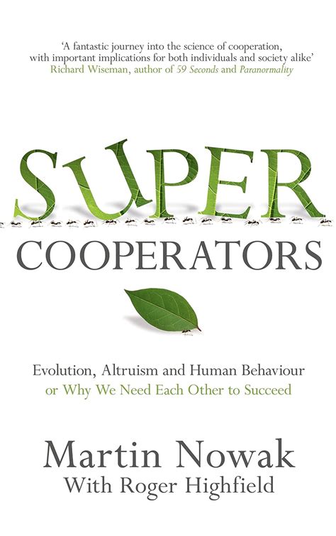 Supercooperators The Mathematics Of Evolution Altruism And Human Behaviour Or Why We Need Each Other To Succeed Ma Nowak
