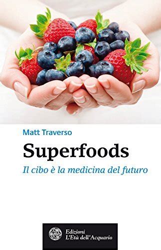 Read Superfoods Il Cibo La Medicina Del Futuro Salute Benessere 