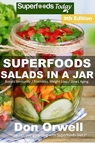 Read Online Superfoods Salads In A Jar Over 80 Quick Easy Gluten Free Low Cholesterol Whole Foods Recipes Full Of Antioxidants Phytochemicals Volume 7 