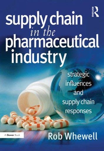 Download Supply Chain In The Pharmaceutical Industry Strategic Influences And Supply Chain Responses 