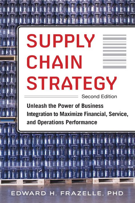 Read Supply Chain Strategy Second Edition Unleash The Power Of Business Integration To Maximize Financial Service And Operations Performance 