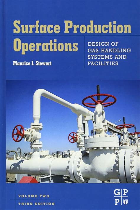 Surface Production Operations Vol 2 Design Of Gas Handling Systems And Facilities Third Edition