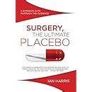 surgery the ultimate placebo a surgeon cuts throu