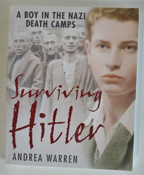 Surviving Hitler A Boy In The Nazi Death Camps Andrea Warren