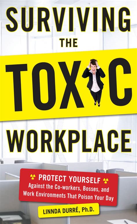 Surviving The Toxic Workplace Protect Yourself Against Coworkers Bosses And Work Environments That Poison Your Day