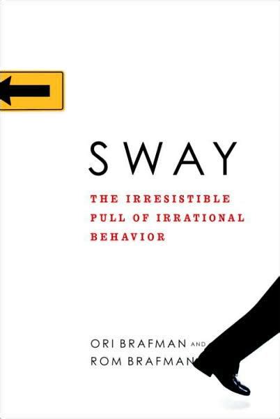 Read Online Sway The Irresistible Pull Of Irrational Behavior By Rom 