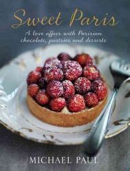 Read Online Sweet Paris A Love Affair With Parisian Chocolate Pastries And Desserts 