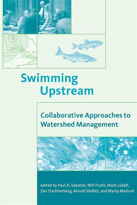 Swimming Upstream Collaborative Approaches To Watershed Management American And Comparative Environmental Policy