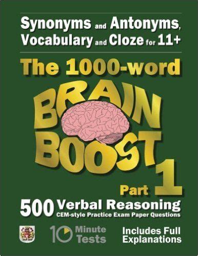 Read Online Synonyms And Antonyms Vocabulary And Cloze The 1000 Word 11 Brain Boost Part 2 500 More Cem Style Verbal Reasoning Exam Paper Questions In 10 Minute Tests 