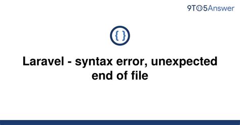 syntax error unexpected end of file laravel