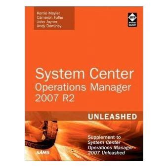 Read System Center Operations Manager Opsmgr 2007 R2 Unleashed Supplement To System Center Operations Manager 2007 Unleashed 