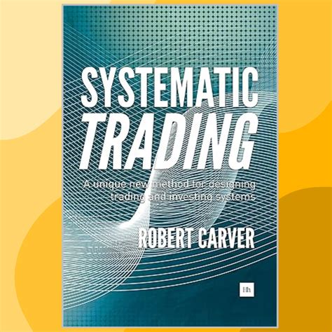 Systematic Trading A Unique New Method For Designing Trading And Investing Systems