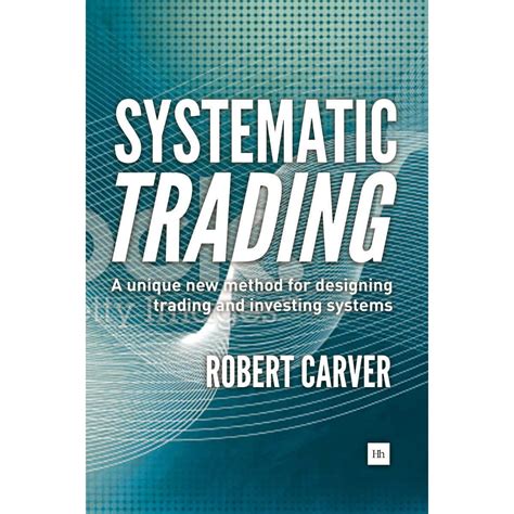 Read Online Systematic Trading A Unique New Method For Designing Trading And Investing Systems 