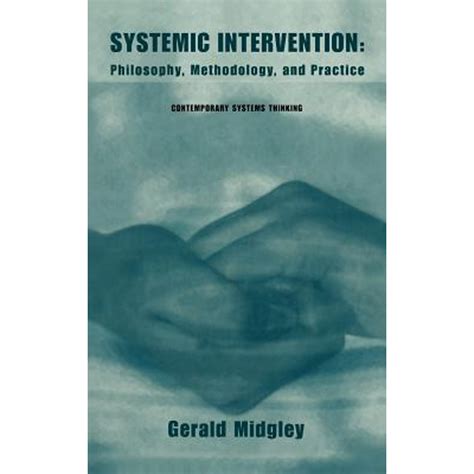 Systemic Intervention: Philosophy, Methodology, And Practice ( Contemporary Systems Thinking)