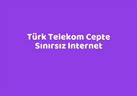 türk telekom cepten sınırsız internet