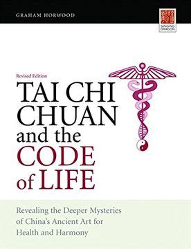 Full Download Tai Chi Chuan And The Code Of Life Revealing The Deeper Mysteries Of Chinas Ancient Art For Health And Harmony 