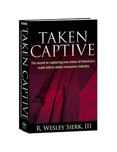Full Download Taken Captive The Secret To Capturing Your Piece Of Americas Multi Billion Dollar Insurance Industry 