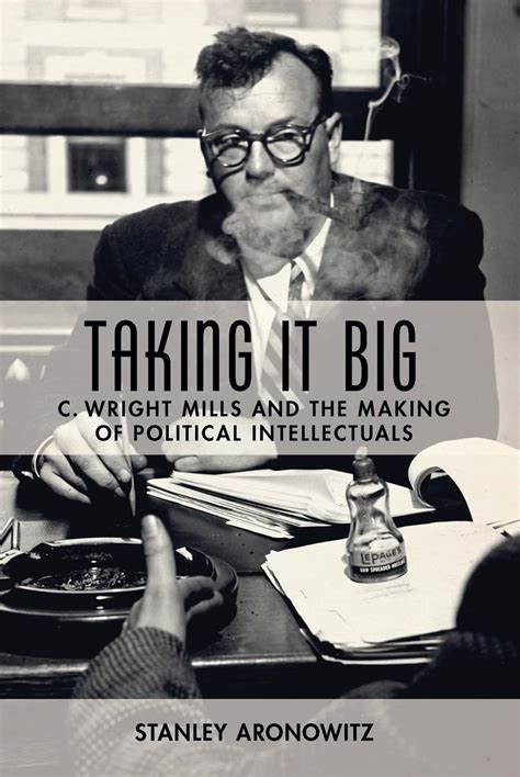 Read Taking It Big C Wright Mills And The Making Of Political Intellectuals 