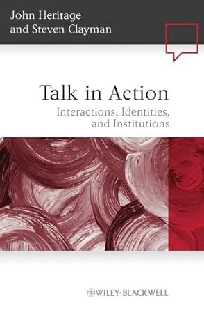 Talk In Action Interactions Identities And Instit