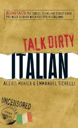 Full Download Talk Dirty Italian Beyond Cazzo The Curses Slang And Street Lingo You Need To Know When You Speak Italiano 