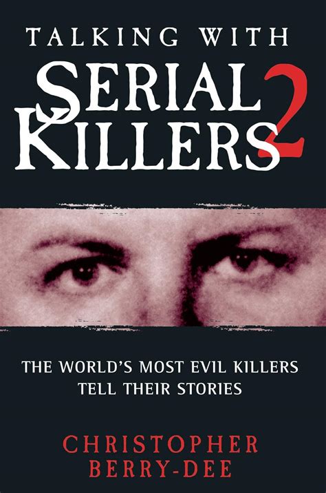 Read Online Talking With Serial Killers 2 The Worlds Most Evil Killers Tell Their Stories 