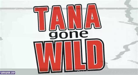 tana gone wild leaked