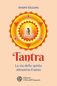 Read Online Tantra La Via Dello Spirito Attraverso Il Sesso 