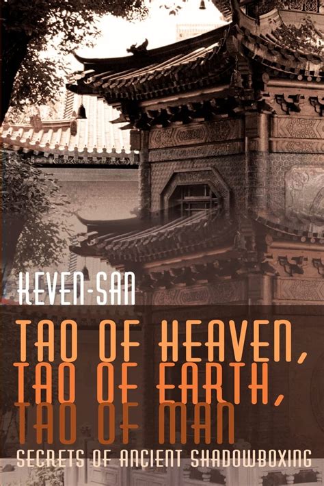 Read Tao Of Heaven Tao Of Earth Tao Of Man Secrets Of Ancient Shadowboxing 