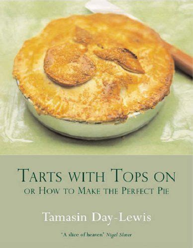 Read Tarts With Tops On A Book Of Pies Or How To Make The Perfect Pie 