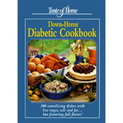 Full Download Taste Of Home Down Home Diabetic Cookbook 300 Tantalizing Dishes With Less Sugar Salt And Fat But Featuring Full Flavor 