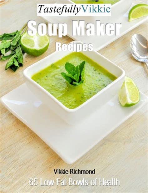 Download Tastefully Vikkie Soup Maker Recipes 65 Low Fat Bowls Of Health 