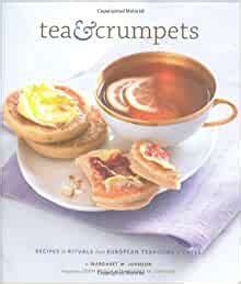 Full Download Tea And Crumpets Recipes And Rituals From Tea Rooms And Cafes 