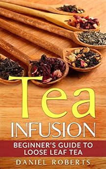 Download Tea Infusion Beginner S Guide To Loose Leaf Tea Tea Infusion Loose Leaf Tea Herbal Tea Black Tea Green Tea 