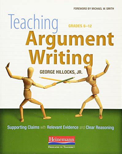 Read Teaching Argument Writing Grades 6 12 Supporting Claims With Relevant Evidence And Clear Reasoning 