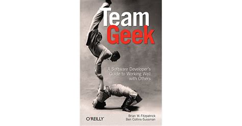 Team Geek A Software Developers Guide To Working Well With Others Brian W Fitzpatrick