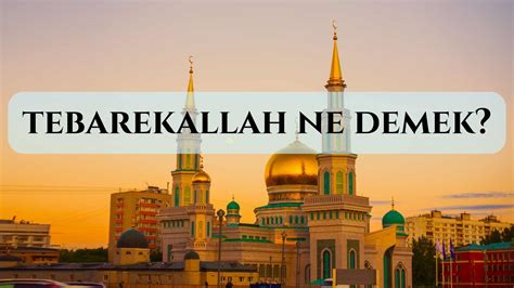 Tebarekallah Ne Demek