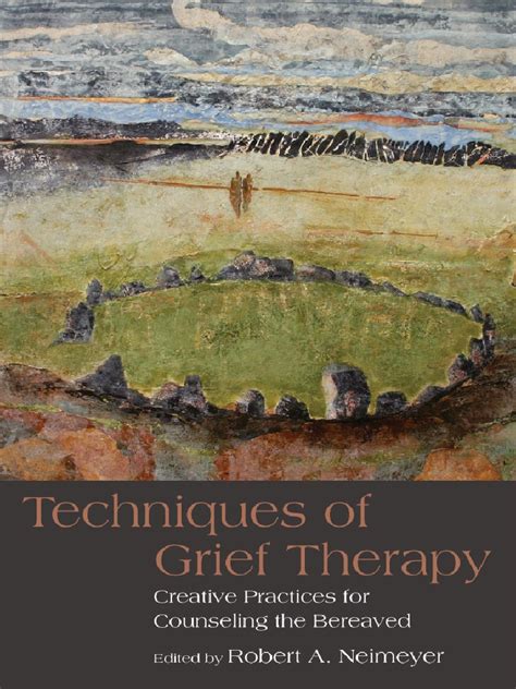 Techniques Of Grief Therapy Creative Practices For Counseling The Bereaved Series In Death Dying And Bereavement