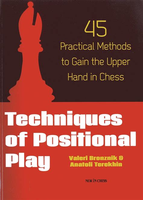 Download Techniques Of Positional Play 45 Practical Methods To Gain The Upper Hand In Chess 